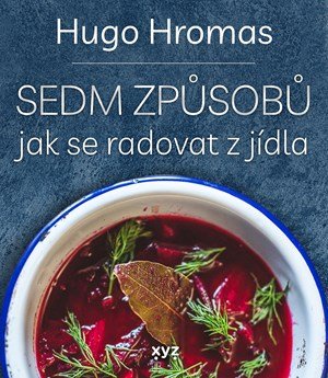 Michal Hugo Hromas: Sedm způsobů jak se radovat z jídla Michal Hugo Hromas: Sedm způsobů jak se radovat z jídla