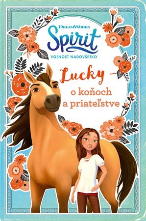 : Spirit voľnosť nadovšetko - Lucky: o koňoch a priateľstve