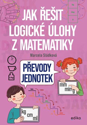 Marcela Sládková: Jak řešit logické úlohy z matematiky: Převody jednotek