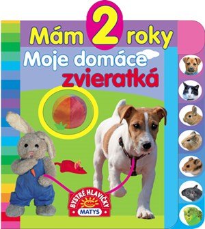 : Mám 2 roky: Moje domáce zvieratká