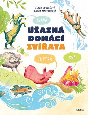 Ester Dobiášová: Úžasná domácí zvířata: Hravá, chytrá, svá