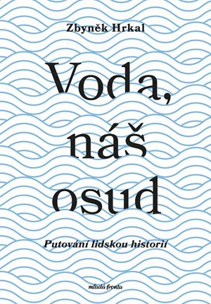 Zbyněk Hrkal: Voda, náš osud