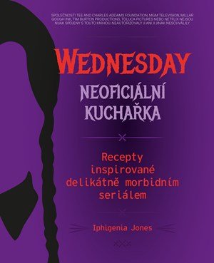Kolektiv: Wednesday: neoficiální kuchařka Kolektiv: Wednesday: neoficiální kuchařka