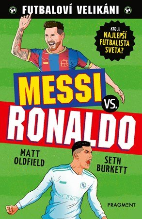 Matt Oldfield: Futbaloví velikáni: Messi vs. Ronaldo Matt Oldfield: Futbaloví velikáni: Messi vs. Ronaldo