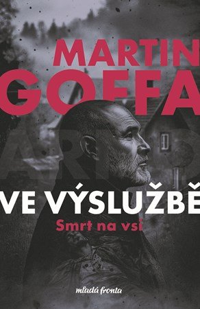 Martin Goffa: Ve výslužbě - Smrt na vsi Martin Goffa: Ve výslužbě - Smrt na vsi