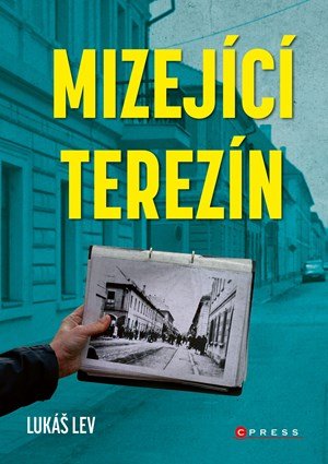 Lukáš Lev: Mizející Terezín