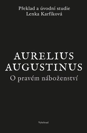 Augustinus Aurelius, Lenka Karfíková: O pravém náboženství