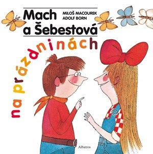 Miloš Macourek: Mach a Šebestová na prázdninách Miloš Macourek: Mach a Šebestová na prázdninách