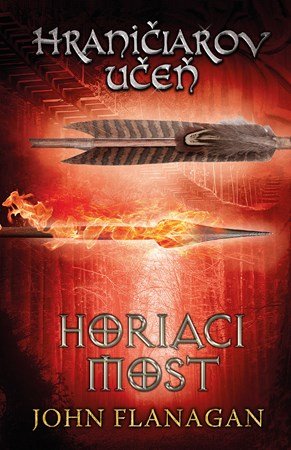 John Flanagan: Hraničiarov učeň - Kniha druhá - Horiaci most John Flanagan: Hraničiarov učeň - Kniha druhá - Horiaci most