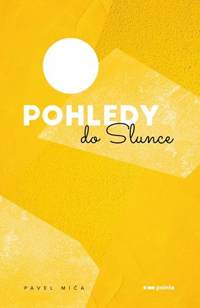 Pavel Míča: Pohledy do slunce Pavel Míča: Pohledy do slunce