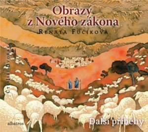 Renáta Fučíková: Obrazy z Nového zákona Další příběhy (audiokniha pro děti) Renáta Fučíková: Obrazy z Nového zákona Další příběhy (audiokniha pro děti)