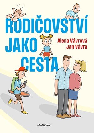 Jan Vávra, Alena Vávrová: Rodičovství jako cesta Jan Vávra, Alena Vávrová: Rodičovství jako cesta