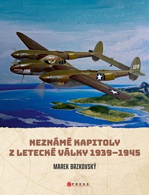 Marek Brzkovský: Neznámé kapitoly z letecké války Marek Brzkovský: Neznámé kapitoly z letecké války
