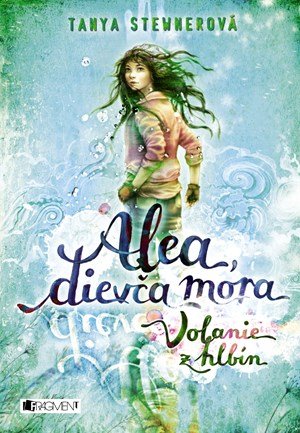 Tanya Stewnerová: Alea, dievča mora 1 – Volanie z hlbín Tanya Stewnerová: Alea, dievča mora 1 – Volanie z hlbín