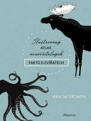 Maja Säfströmová: Ilustrovaný atlas neuvěřitelných faktů o zvířatech Maja Säfströmová: Ilustrovaný atlas neuvěřitelných faktů o zvířatech