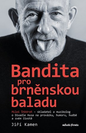 Jiří Kamen, Miloš Štědroň: Miloš Štědroň - Bandita pro brněnskou baladu Jiří Kamen, Miloš Štědroň: Miloš Štědroň - Bandita pro brněnskou baladu