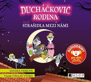 Sandra Vebrová: Ducháčkovic rodina aneb Strašidla mezi námi (audiokniha pro děti)