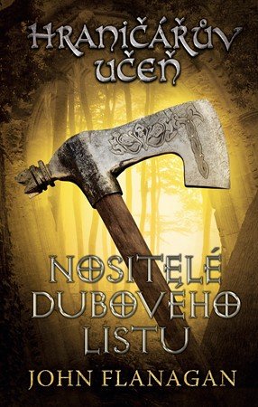 John Flanagan: Hraničářův učeň - Kniha čtvrtá - Nositelé dubového listu John Flanagan: Hraničářův učeň - Kniha čtvrtá - Nositelé dubového listu