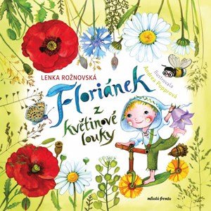 Lenka Rožnovská: Floriánek z květinové louky Lenka Rožnovská: Floriánek z květinové louky