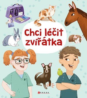 Anna Claybourne: Chci léčit zvířátka