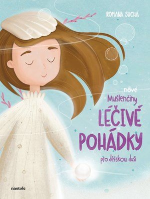 Romana Suchá: Nové Mušlenčiny léčivé pohádky pro dětskou duši Romana Suchá: Nové Mušlenčiny léčivé pohádky pro dětskou duši