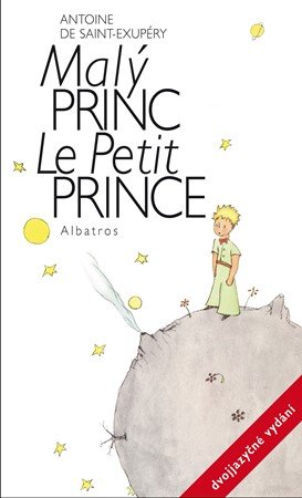 Antoine de Saint-Exupéry: Malý princ - dvojjazyčné vydání Antoine de Saint-Exupéry: Malý princ - dvojjazyčné vydání