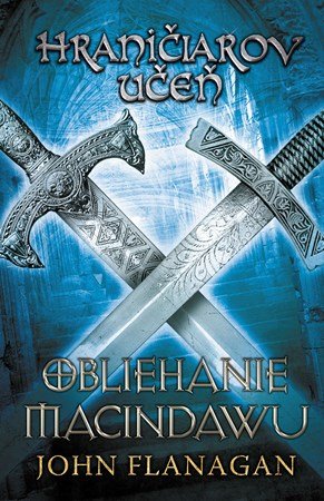 John Flanagan: Hraničiarov učeň - Kniha siedma - Obliehanie Macindawu