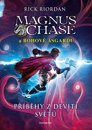 Rick Riordan: Magnus Chase a bohové Ásgardu – Příběhy z devíti světů Rick Riordan: Magnus Chase a bohové Ásgardu – Příběhy z devíti světů