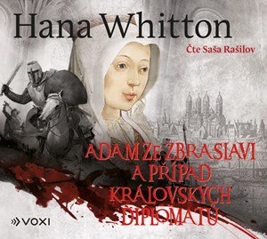 Hana Whitton: Adam ze Zbraslavi a případ královských diplomatů (audiokniha) Hana Whitton: Adam ze Zbraslavi a případ královských diplomatů (audiokniha)
