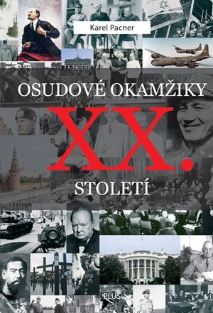 Karel Pacner: Osudové okamžiky XX. století Karel Pacner: Osudové okamžiky XX. století