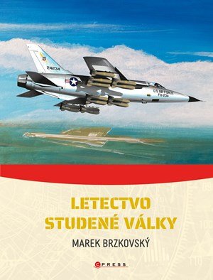 Marek Brzkovský: Letectvo studené války Marek Brzkovský: Letectvo studené války