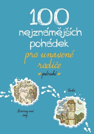 Kolektiv: 100 nejznámějších pohádek pro unavené rodiče podruhé Kolektiv: 100 nejznámějších pohádek pro unavené rodiče podruhé