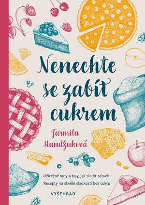 Jarmila Mandžuková: Nenechte se zabít cukrem Jarmila Mandžuková: Nenechte se zabít cukrem