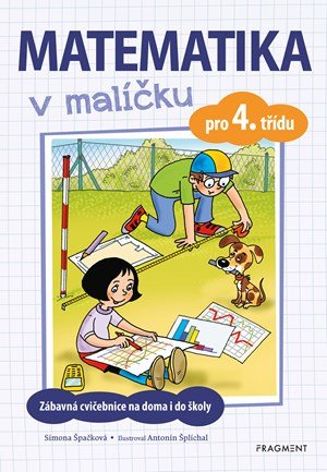 Simona Špačková: Matematika v malíčku pro 4. třídu Simona Špačková: Matematika v malíčku pro 4. třídu