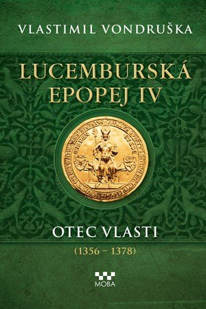 Vlastimil Vondruška: Lucemburská epopej IV - Otec vlasti (1356-1378)