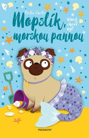 Bella Swift: Mopslík, ktorý chcel byť morskou pannou Bella Swift: Mopslík, ktorý chcel byť morskou pannou