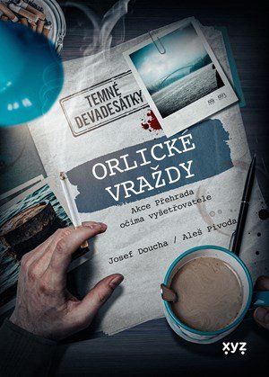 Aleš Pivoda, Josef Doucha: Orlické vraždy: Akce Přehrada očima vyšetřovatele Aleš Pivoda, Josef Doucha: Orlické vraždy: Akce Přehrada očima vyšetřovatele