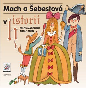 Miloš Macourek: Mach a Šebestová v historii Miloš Macourek: Mach a Šebestová v historii