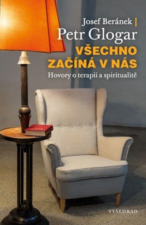 Josef Beránek, Petr Glogar: Všechno začíná v nás Josef Beránek, Petr Glogar: Všechno začíná v nás