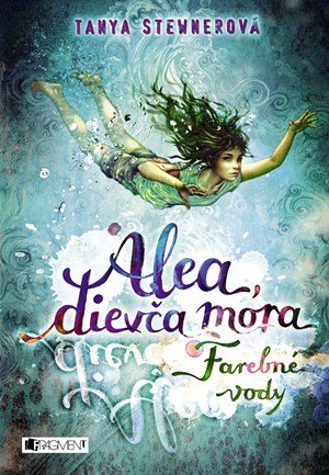 Tanya Stewnerová: Alea, dievča mora 2 – Farebné vody