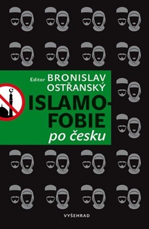 Bronislav Ostřanský: Islamofobie po česku Bronislav Ostřanský: Islamofobie po česku