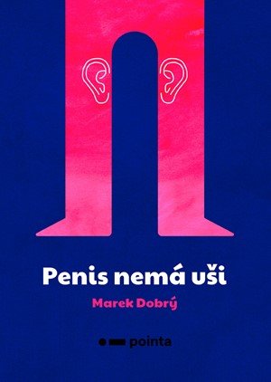Marek Dobrý: Penis nemá uši
