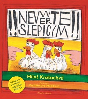 Miloš Kratochvíl: Nevěřte slepicím Miloš Kratochvíl: Nevěřte slepicím