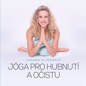 Zuzana Klingrová: Jóga pro hubnutí a očistu Zuzana Klingrová: Jóga pro hubnutí a očistu