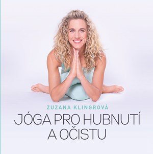 Zuzana Klingrová: Jóga pro hubnutí a očistu