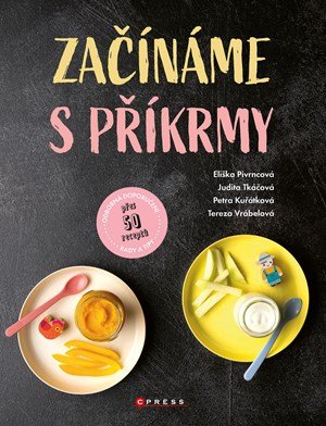 Judita Tkáčová, Eliška Pivrncová, Petra Kuřátková, Tereza Vr: Začínáme s příkrmy Judita Tkáčová, Eliška Pivrncová, Petra Kuřátková, Tereza Vr: Začínáme s příkrmy