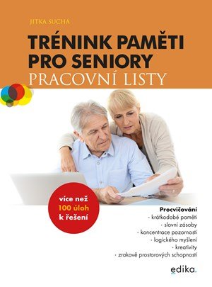 Jitka Suchá: Trénink paměti pro seniory: Pracovní listy Jitka Suchá: Trénink paměti pro seniory: Pracovní listy