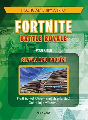 Jason R. Rich: Fortnite Battle Royale: Stavaj ako profík! Jason R. Rich: Fortnite Battle Royale: Stavaj ako profík!