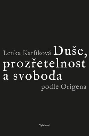 Lenka Karfíková: Duše, prozřetelnost a svoboda podle Origena