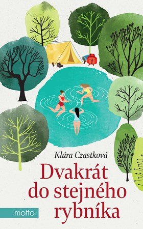 Klára Czastková: Dvakrát do stejného rybníka Klára Czastková: Dvakrát do stejného rybníka